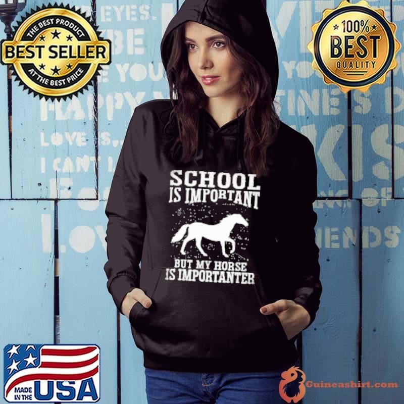 Back To School Horse School Is Important But My Horse Is Importanter Hoodie
