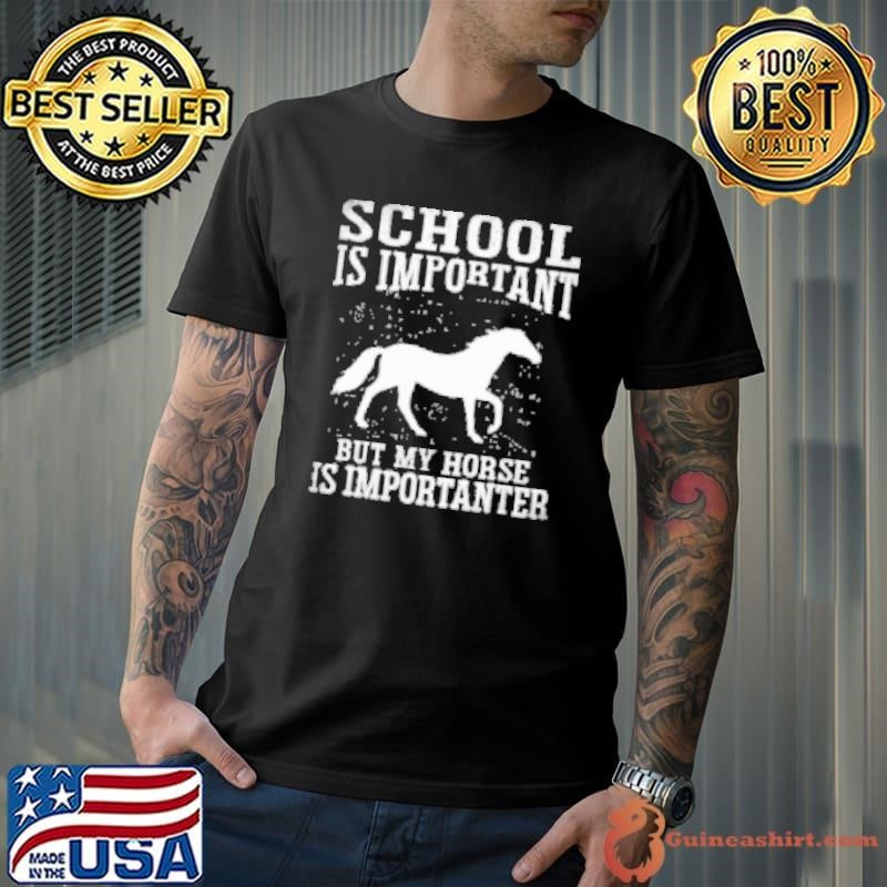 Back To School Horse School Is Important But My Horse Is Importanter Unisex