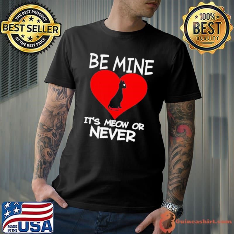 Be Mine Its Meow or Never Cat Valentines Day Love shirt