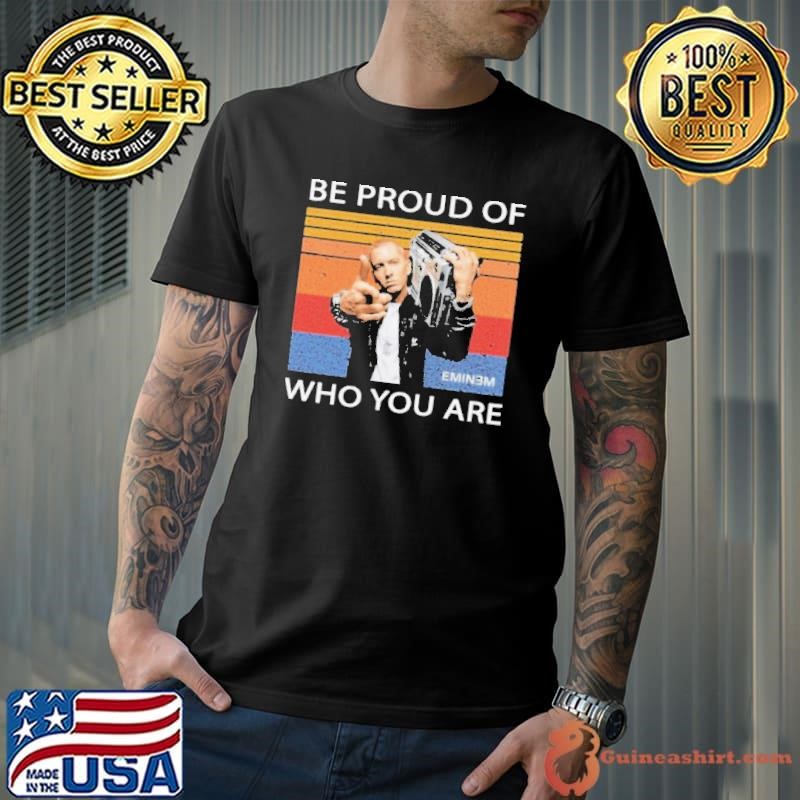 Be proud of who you are vintage shirt