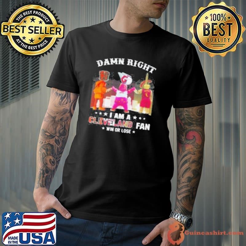 Browns Guardians And Cavaliers Mascot Damn Right I Am A Cleveland Fan Win Or Lose 2024 Unisex