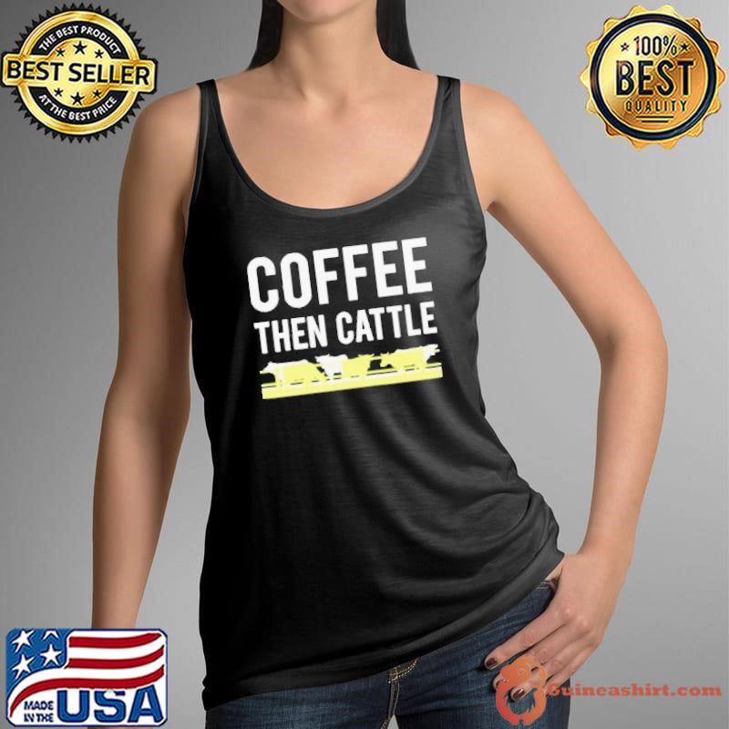 Coffee then cattle Tank Top