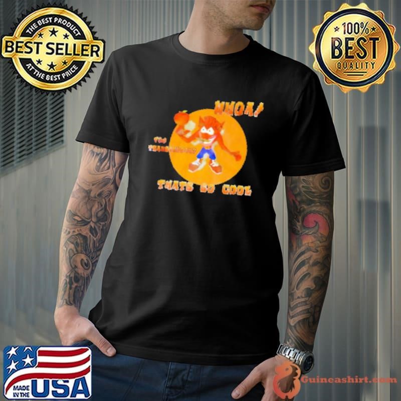 Crash Bandicoot whoa you transcendah thats so cool Shirt