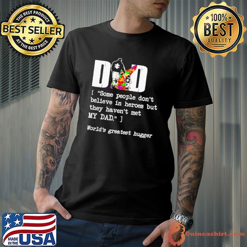 Dad Some People Dont Believe In Heroes But They Havent Met My Dad shirt