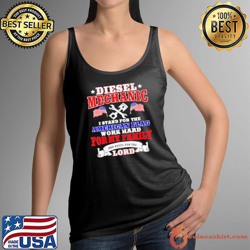 Diesel Mechanic I Stand For The American Flag Work Hard And Kneel For The Lord shirt