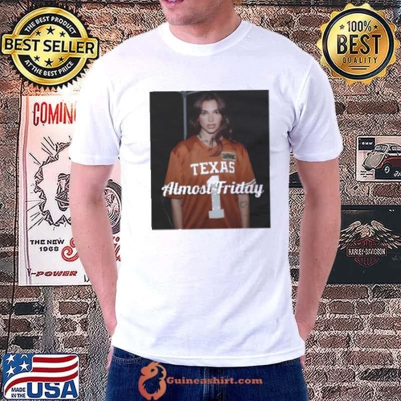 Dua Texas Dua Lipa Texas Longhorns almost friday Shirt