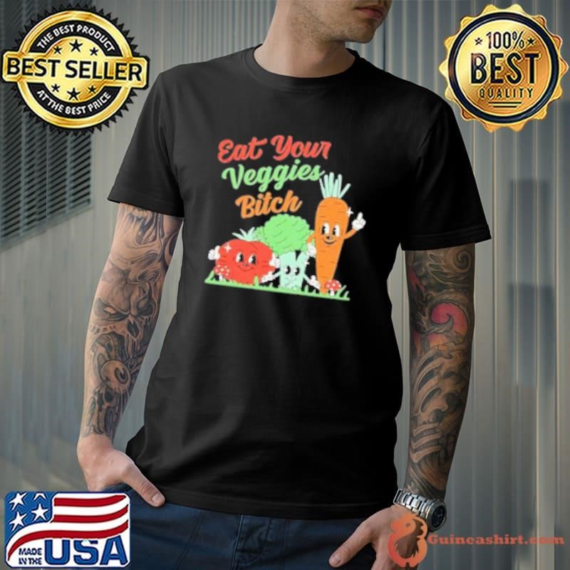 Eat your veggies bitch cartoon Shirt