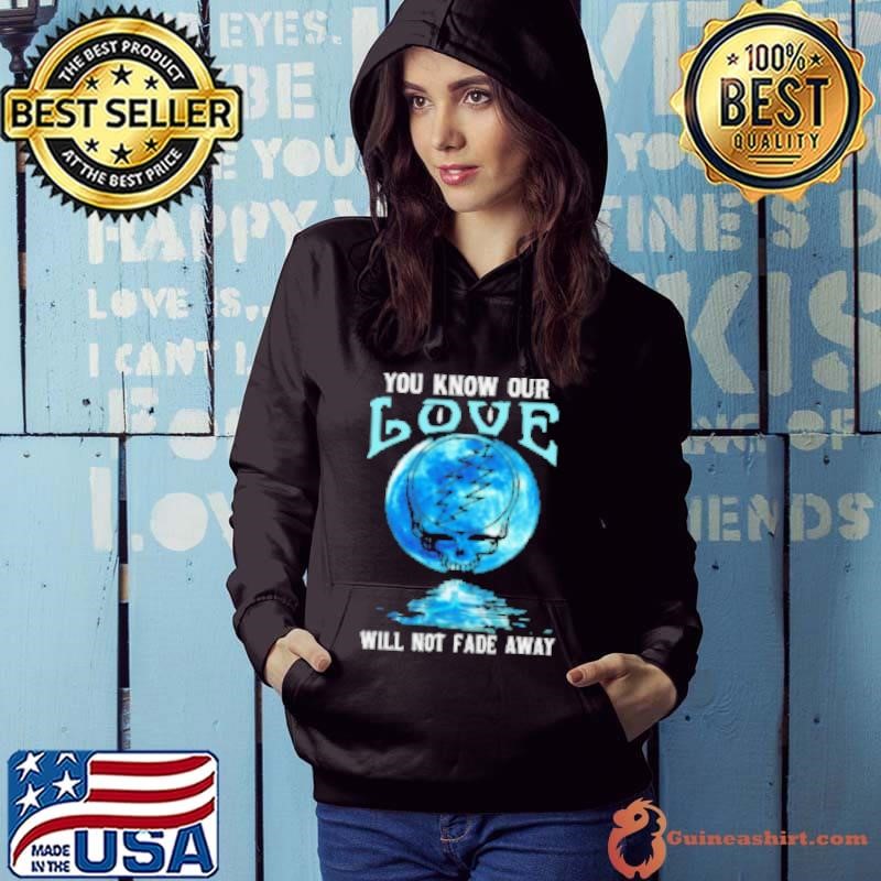 Grateful Dead you know our love will not fade away Hoodie