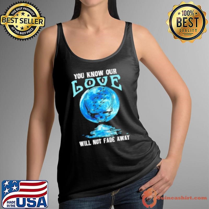 Grateful Dead you know our love will not fade away Tank Top