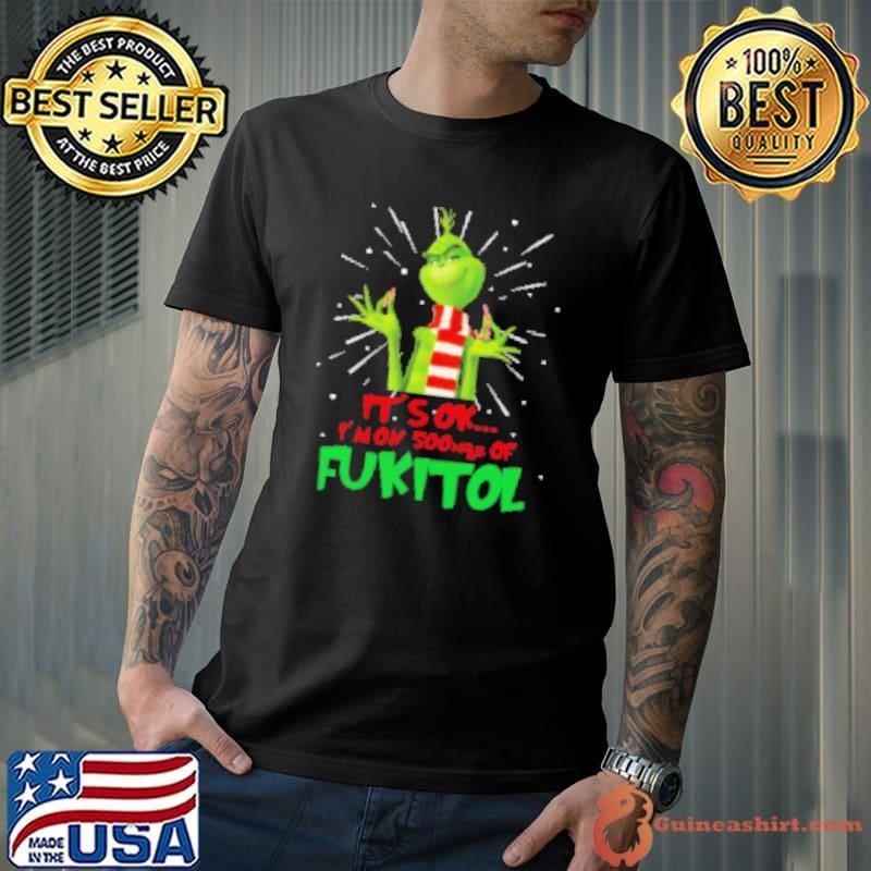 Grinch Breaking Candy Canne It's Ok I'm On 50mgs Of Fukitol Shirt