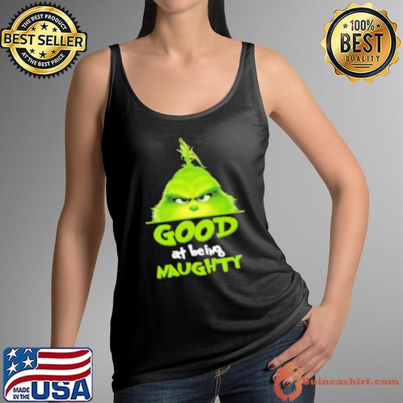 Grinch Good At Being Naughty Christmas Shirt