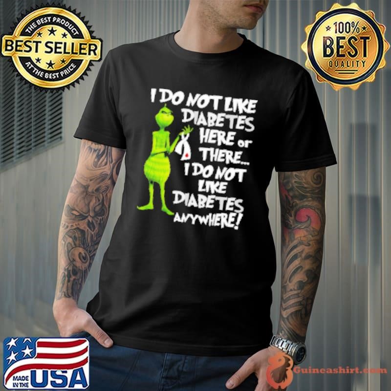 Grinch I Don't Like Diabetes Here Or There I Don't Like Diabetes Everywhere Shirt