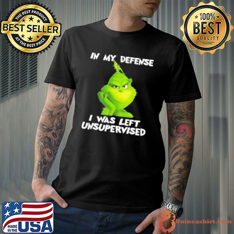Grinch In My Defense I Was Left Unsupervised Christmas Unisex