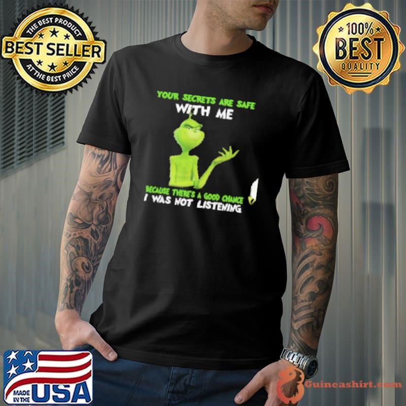 Grinch Your Secrets Are Safe With Me Because There's A Good Chance Shirt