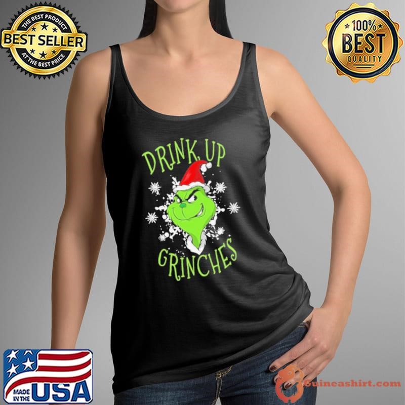 Grinch drink up Grinches Christmas shirt