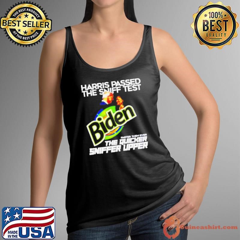 Harris passed the sniff test Biden faster then ever the quicker sniffer upper shirt