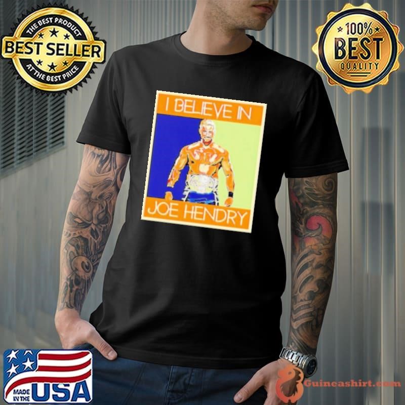 Hendry Poster I Believe in Joe Hendry Shirt