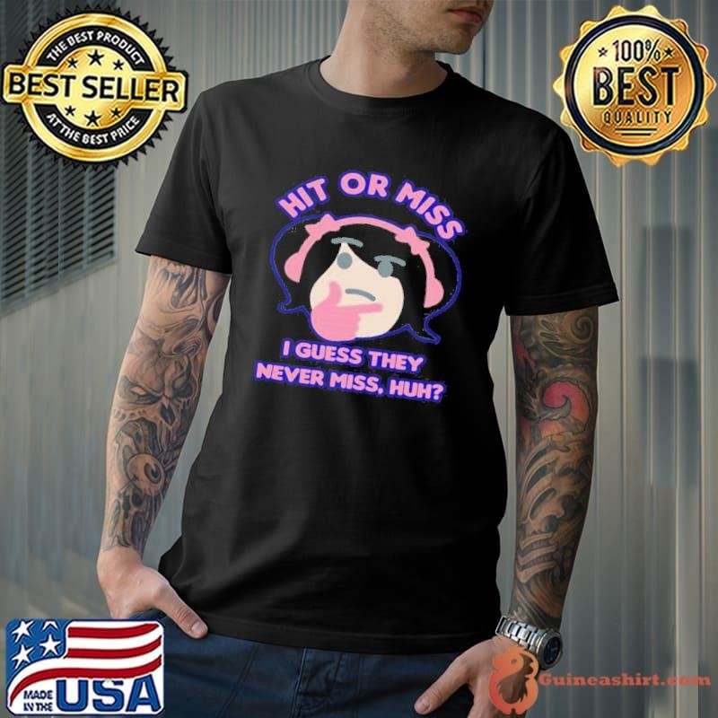Hit Or Miss I Guess They Never Miss Huh Nyan Nyan Cartoon shirt