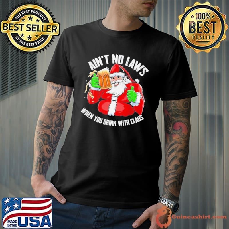 Hot Ain’t Any Laws When You Drink With Claus Funny Christmas Santa Claus shirt