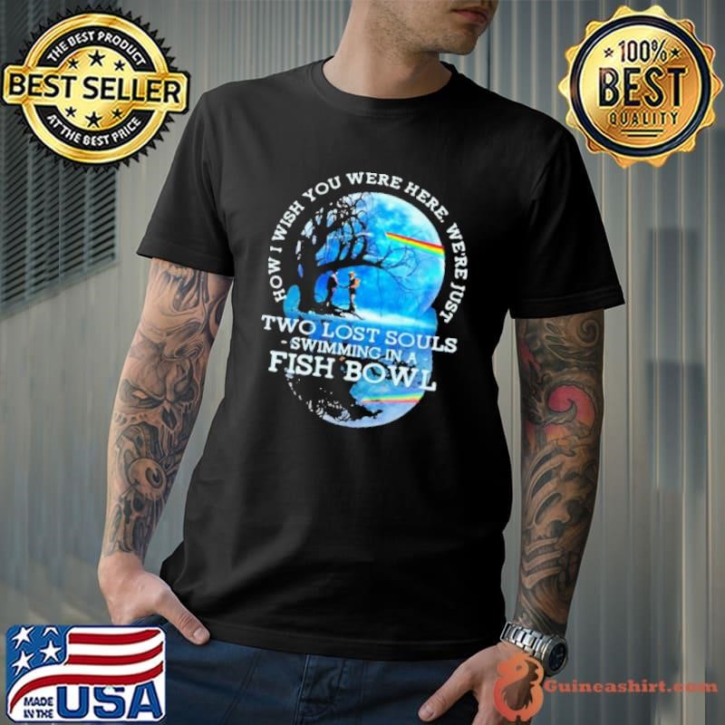How I Wish You Were Here We’re Just Two Lost Souls Swimming In A Fish Bowl Lgbt Pink Floyd shirt