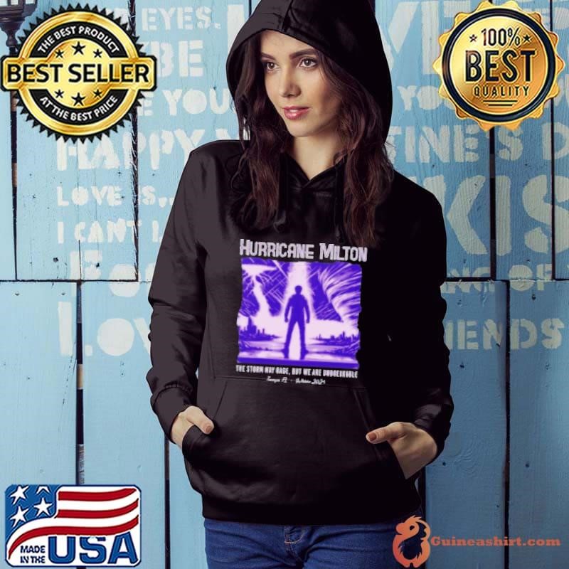 Hurricane Milton The Storm May Rage But We Are Unbreakable Tampa FL October 2024 Hoodie