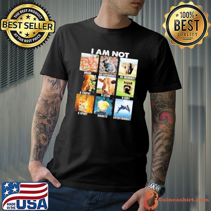 I Am Not Bacon An Experiment An Ornament A Trophy A Steak A Coat A Sport Nuggest shirt
