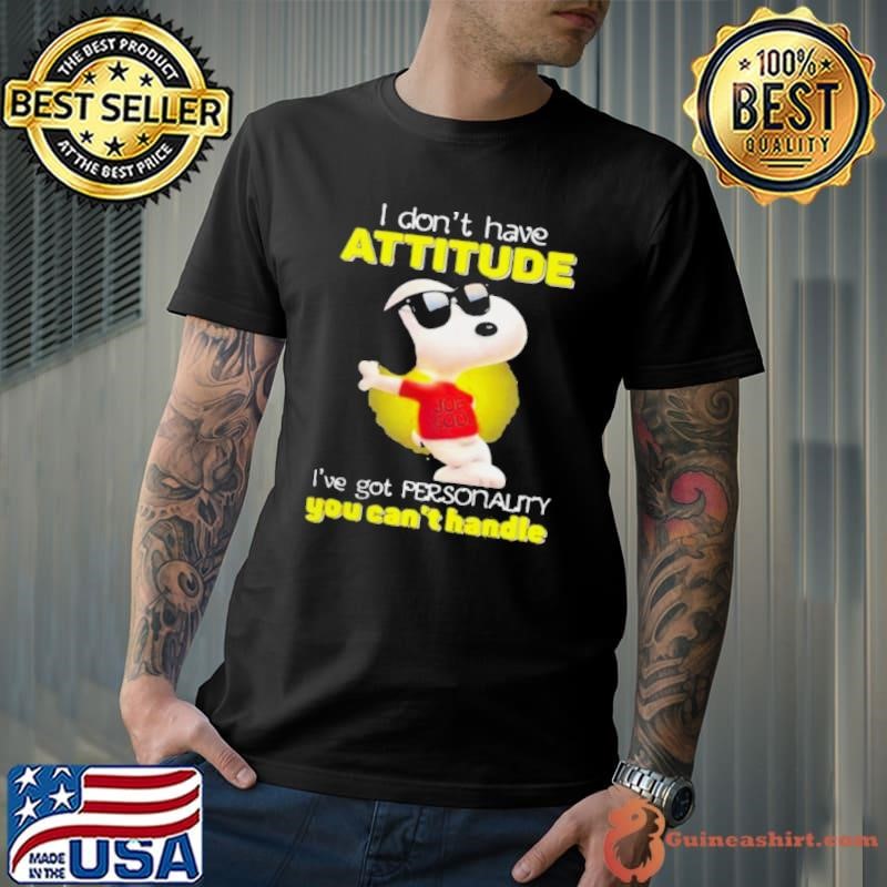 I Don’t Have Attitude I’ve Got Personality You Can’t Handle Snoopy shirt