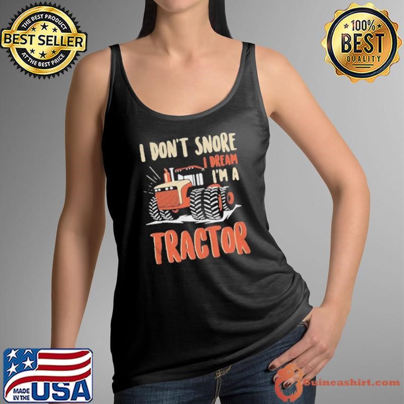I Dont Snore I Dream That Im A Tractors shirt