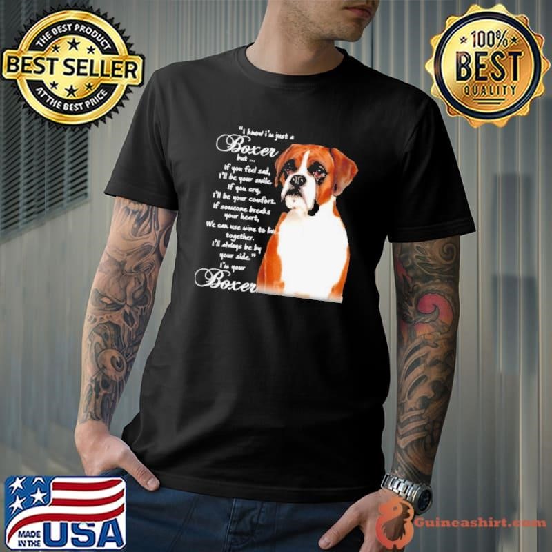 I Know I’m Just A Bull Boxer But If You Feel Sad shirt