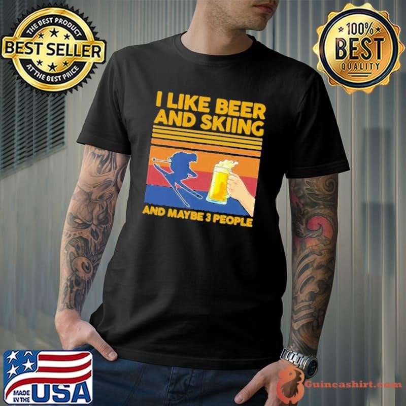 I Like Beer And Skiing And Maybe 3 People Vintage shirt