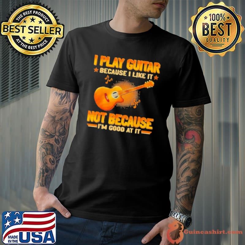 I Play Guitar Because I Like It Premium Retro Shirt