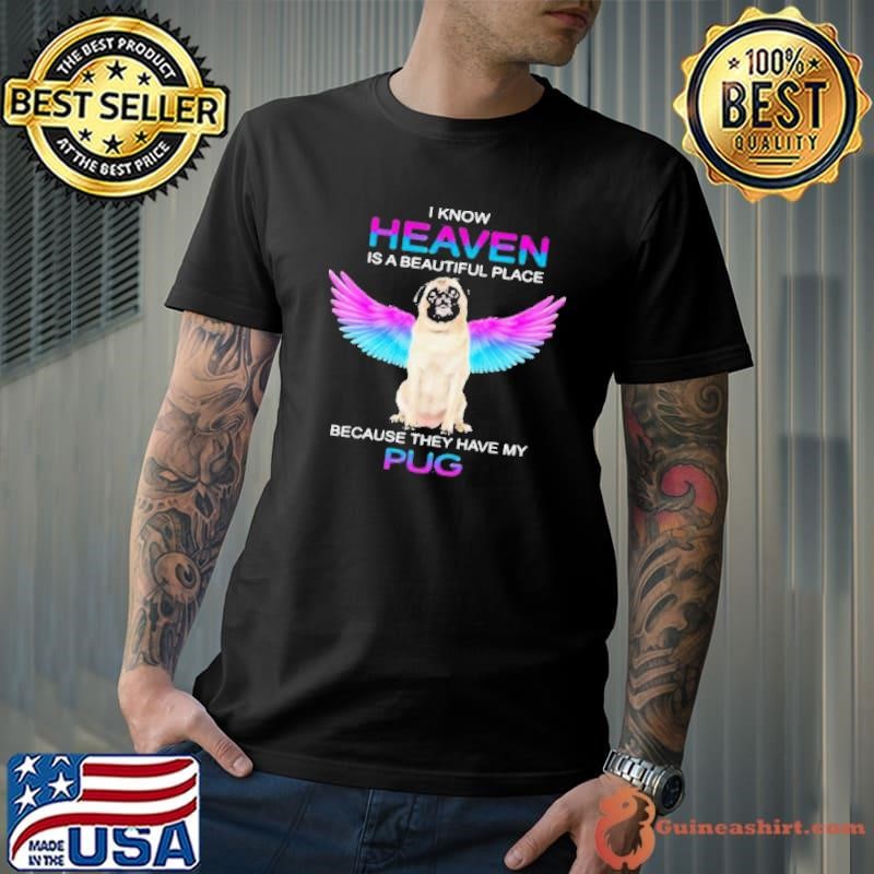 I know heaven is a beautiful place because they have my pug Unisex