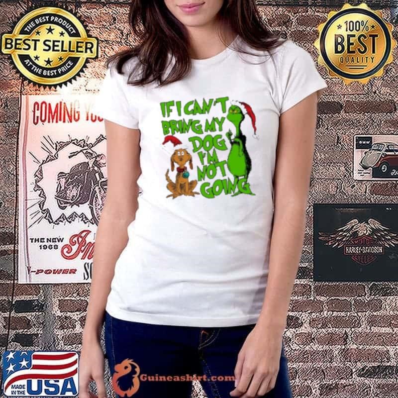 If I Cant Bring My Dog Im Not Going Grinch Quote Christmas 2024 Ladiestee