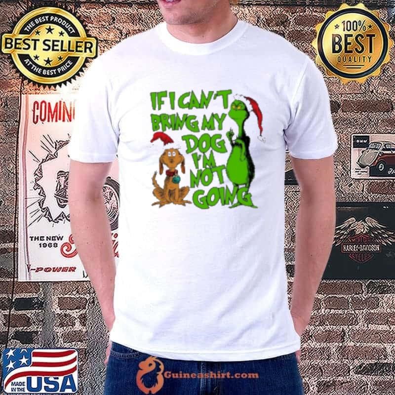 If I Cant Bring My Dog Im Not Going Grinch Quote Christmas 2024 Unisex