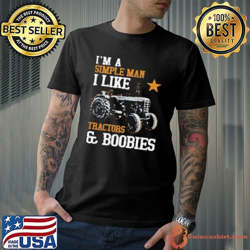 I'm A Simple Man I Like Tractor And Boobies Shirt