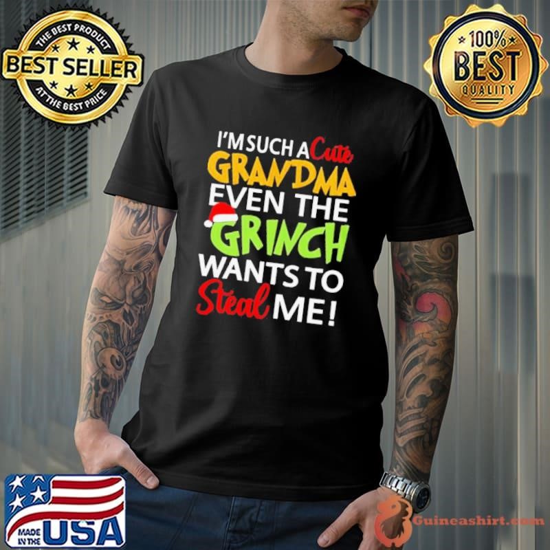 Im such a cute Grandma even the Grinch wants to steal me Christmas shirt