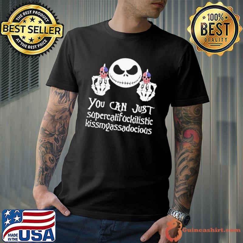 Jack Skellington Fuck Skull You Can Supercalifuckilistic Kissmyassadocious shirt