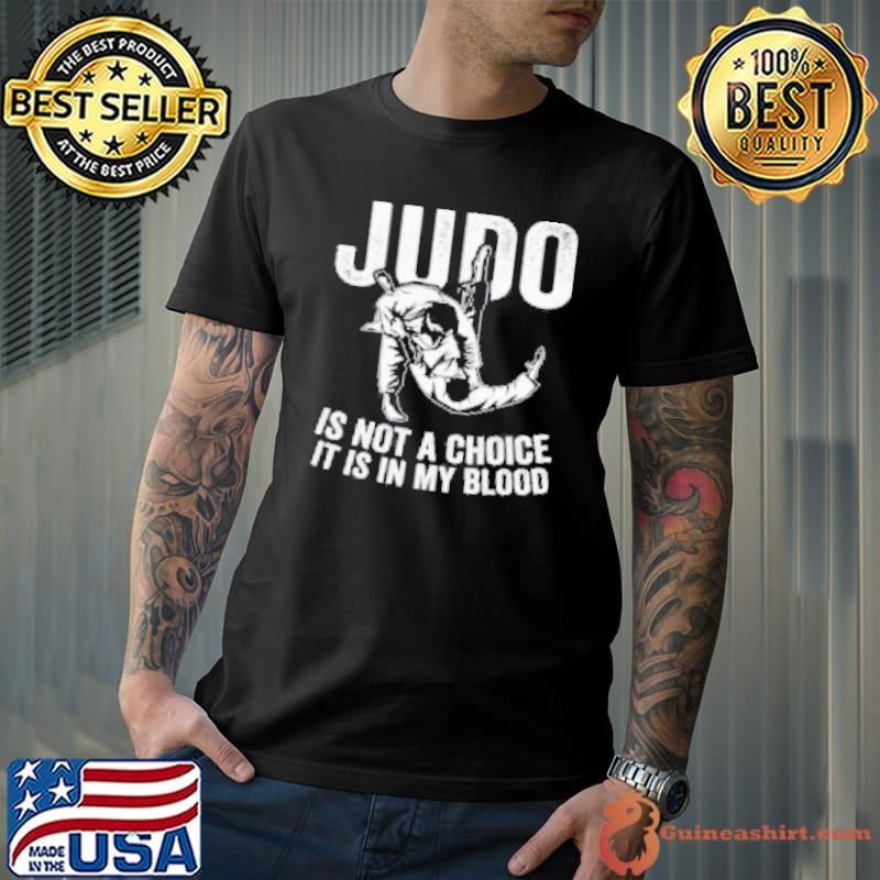 Judo Is Not A Choice It Is In My Blood Judo Figh Unisex