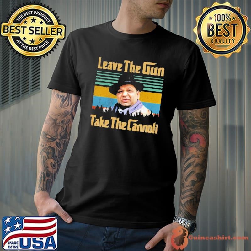 Leave The Gun Take The Cannoli shirt