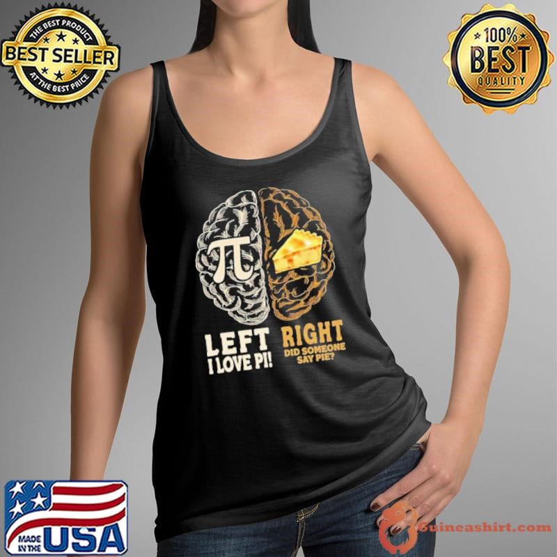 Left I Love Pi Right Did Someone Say Pie shirt