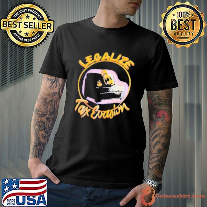 Legalize tax ecasion Shirt