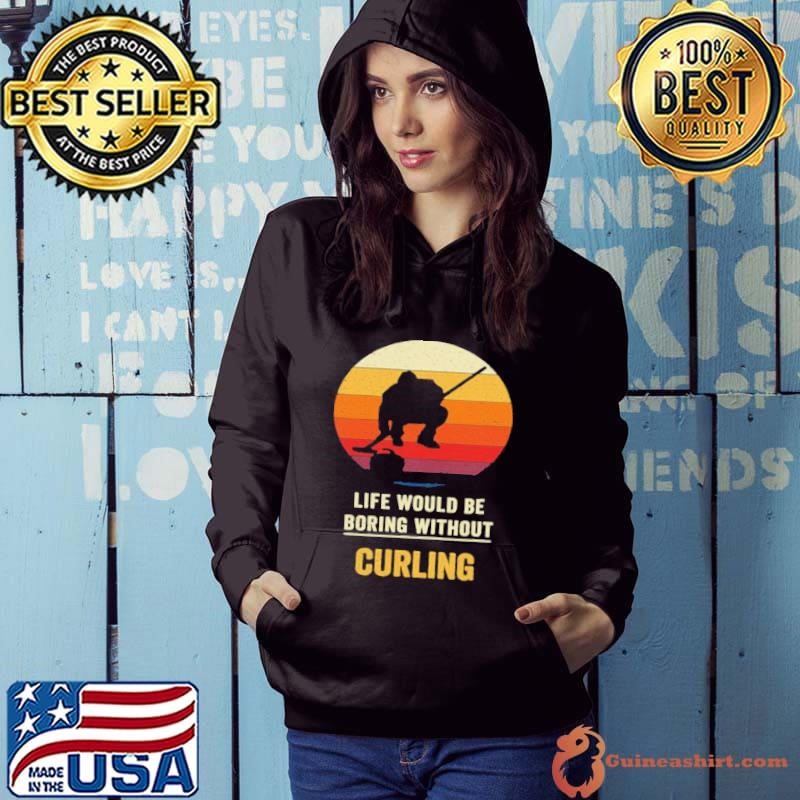 Life Would Be Boring Without Curling Vintage Hoodie