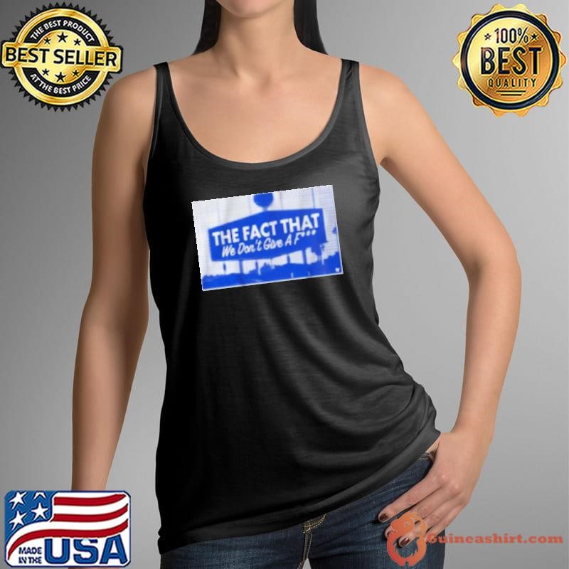 Los Angeles Dodgers The Fact That We Don'T Give A Fuck 2024 Tank Top