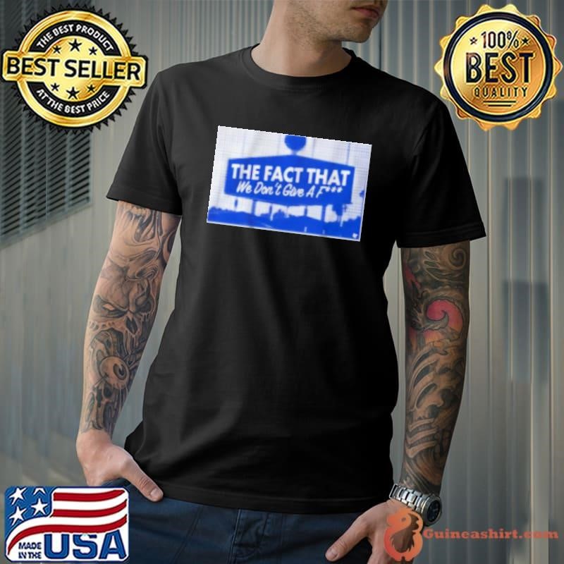 Los Angeles Dodgers The Fact That We Don'T Give A Fuck 2024 Shirt