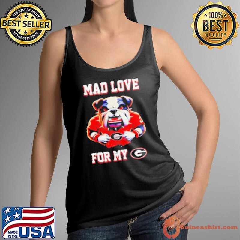 Mad love for my Georgia Bulldogs Tank Top