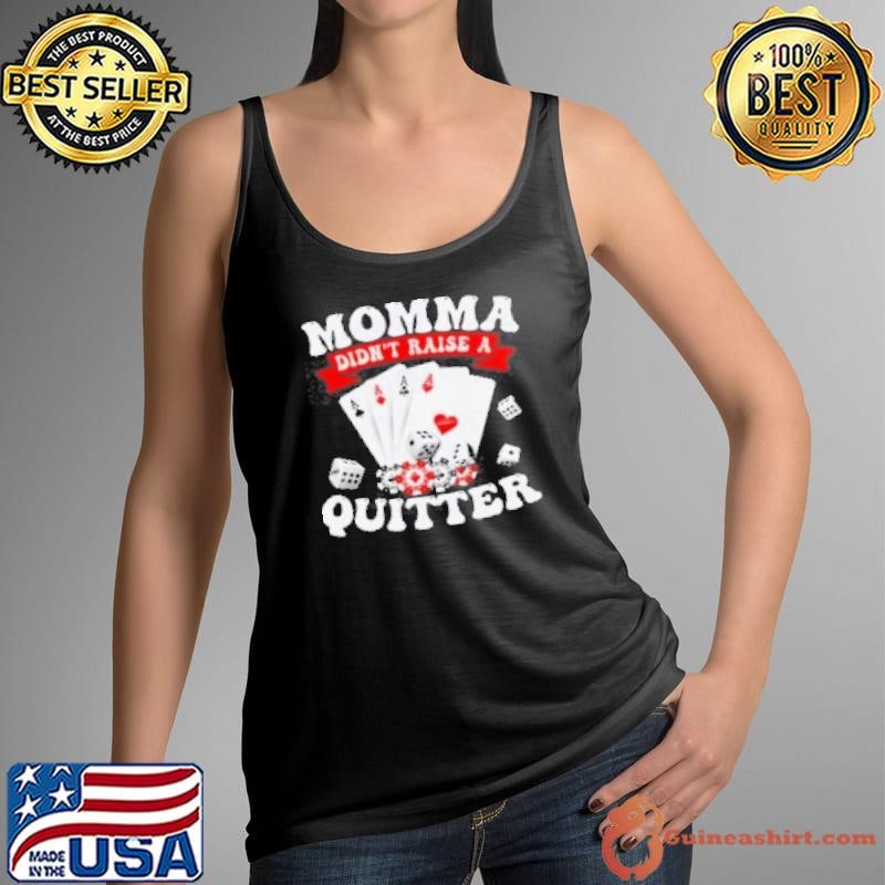 Momma Didn't Raise a Quitter Shirt