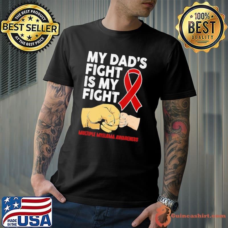 My Dad’s Fight Is My Fight Multiple Myeloma Awareness shirt