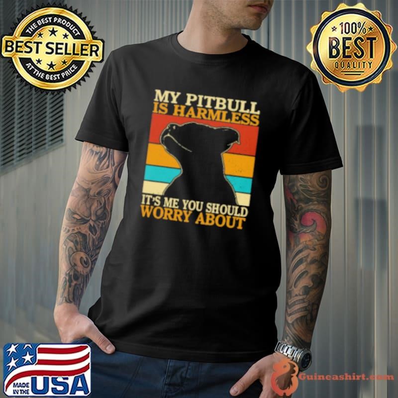 My Pitbull Is Harmless Funny Pitbull Unisex