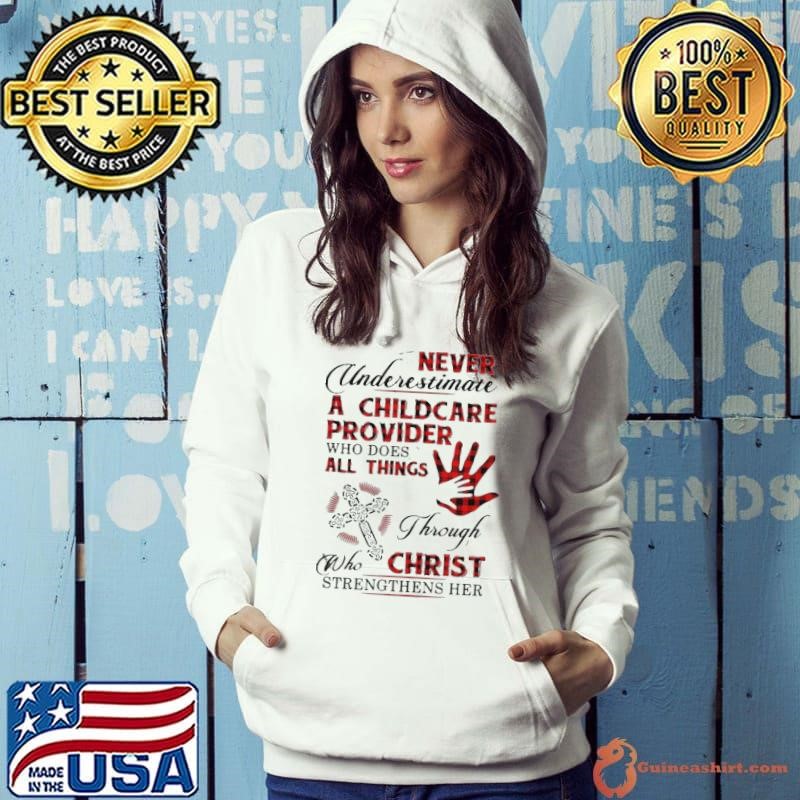 Never Underestimate A Childcare Provider Who Does All Things Through Who Christ Strengthens Her shirt