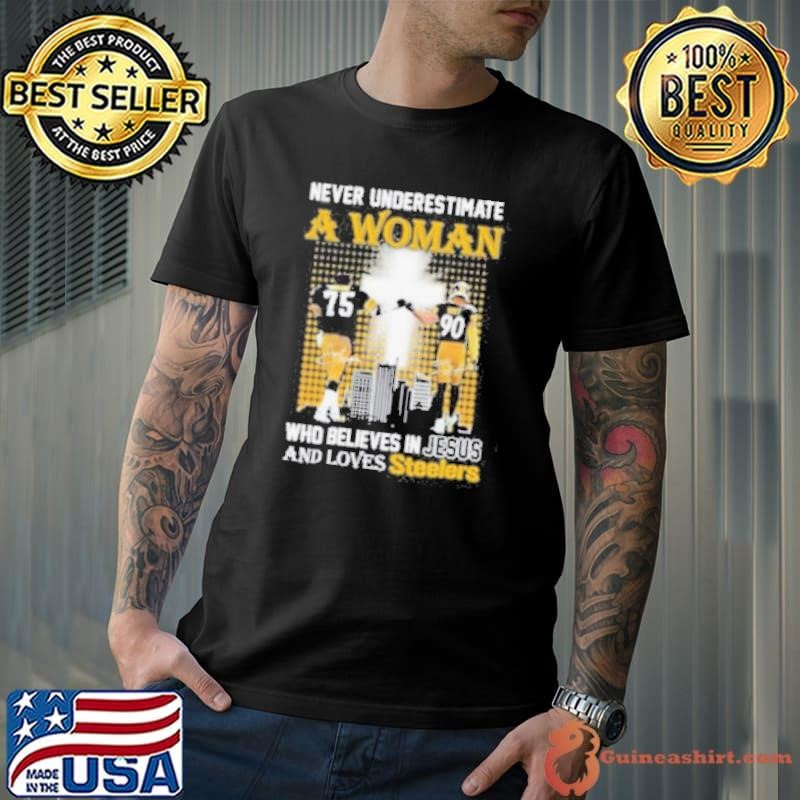 Never Underestimate A Woman Who Believes In Jesus And Loves Steelers Shirt